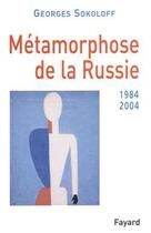 Couverture du livre « Métamorphose de la Russie (1984-2004) » de Georges Sokoloff aux éditions Fayard