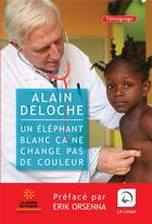 Couverture du livre « Un éléphant blanc ça ne change pas de couleur » de Alain Deloche aux éditions Editions De La Loupe