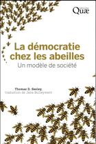 Couverture du livre « La démocratie chez les abeilles ; un modèle de société » de Thomas D. Seeley aux éditions Quae