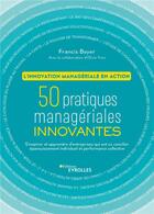 Couverture du livre « 50 pratiques managériales innovantes ; l'innovation managériale en action » de Boyer Francis aux éditions Eyrolles