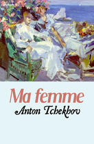 Couverture du livre « Ma femme » de Anton Pavlovitch Tchekhov aux éditions 