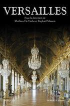 Couverture du livre « Versailles, histoire, dictionnaire et anthologie » de Mathieu Da Vinha et Raphael Masson aux éditions Robert Laffont