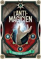Couverture du livre « L'anti-magicien t.1 » de Sebastien De Castell aux éditions Gallimard-jeunesse